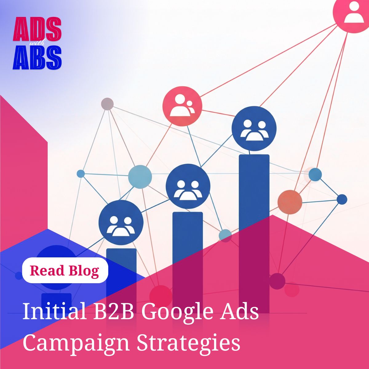 Your Initial B2B Google Ads Campaign Strategy