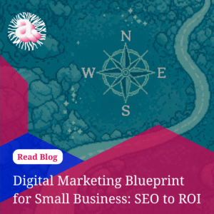 Digital Marketing Blueprint for Small Business: SEO to ROI